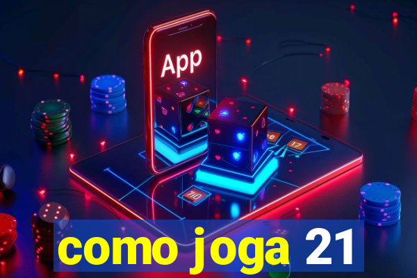 como joga 21