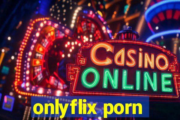 onlyflix porn