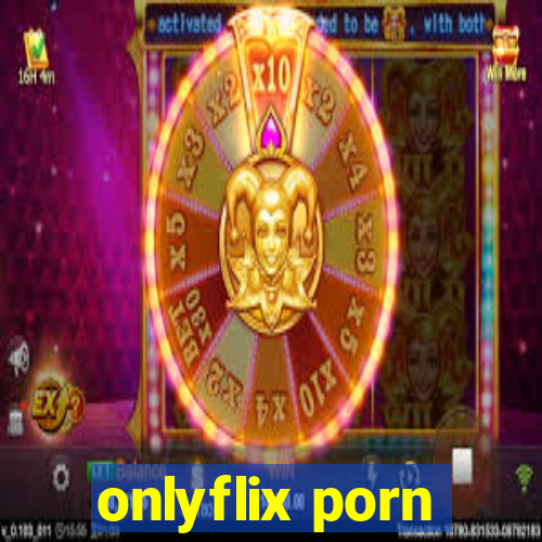 onlyflix porn