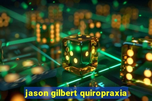 jason gilbert quiropraxia