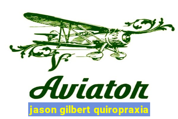 jason gilbert quiropraxia