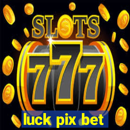 luck pix bet