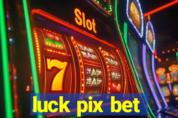 luck pix bet