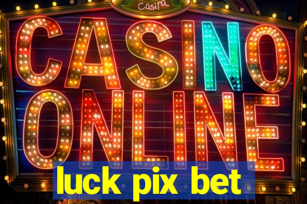 luck pix bet