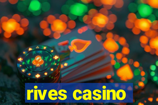 rives casino