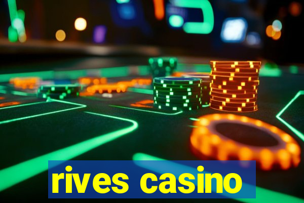 rives casino