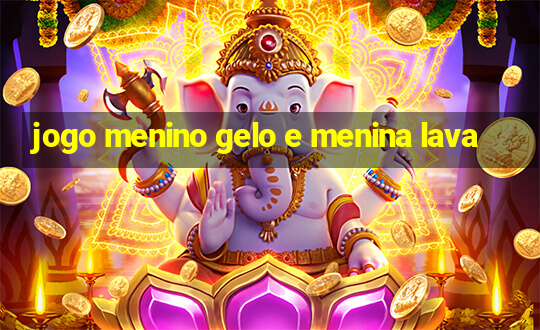 jogo menino gelo e menina lava