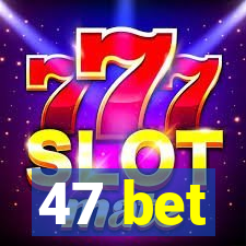 47 bet