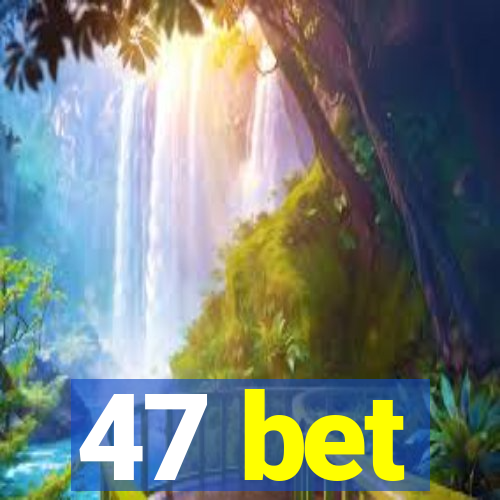 47 bet