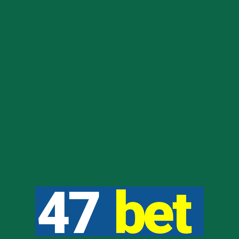 47 bet