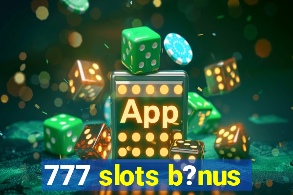 777 slots b?nus