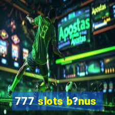 777 slots b?nus