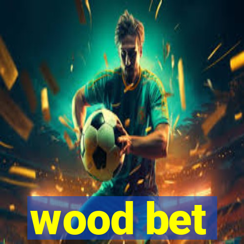 wood bet