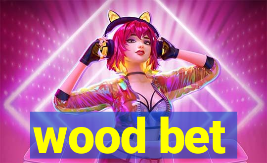 wood bet