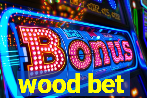 wood bet