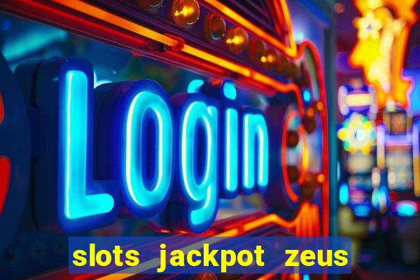 slots jackpot zeus early access