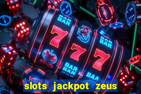 slots jackpot zeus early access