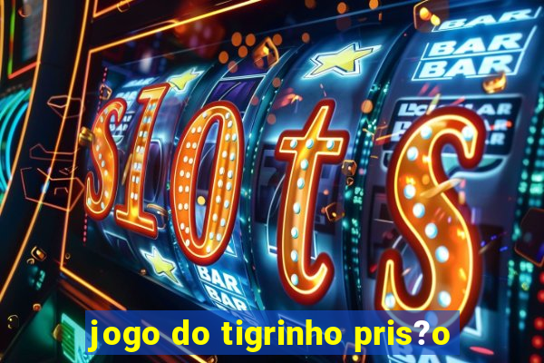 jogo do tigrinho pris?o