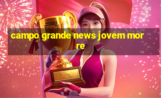 campo grande news jovem morre