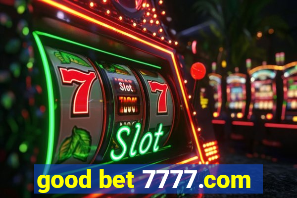 good bet 7777.com