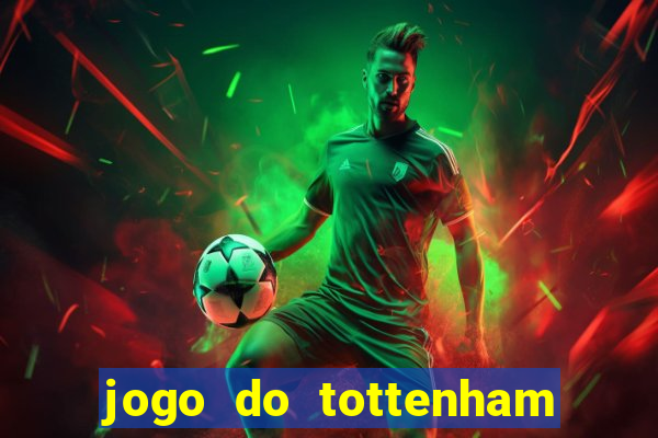 jogo do tottenham ao vivo