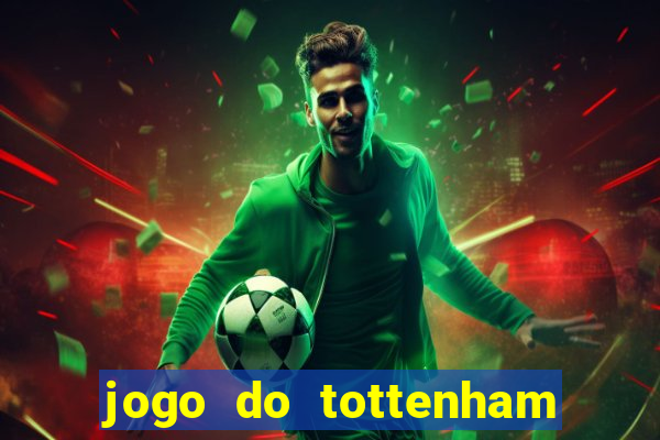 jogo do tottenham ao vivo