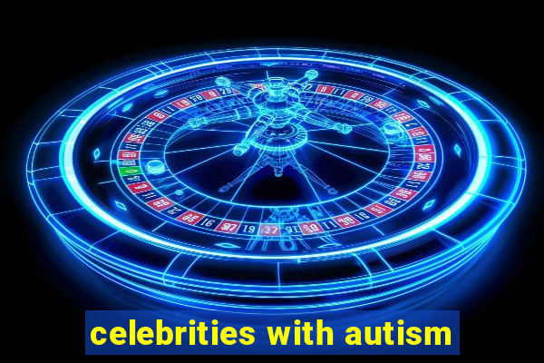 celebrities with autism