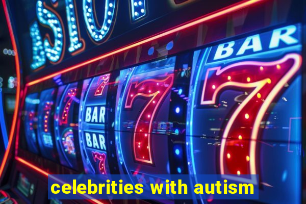 celebrities with autism