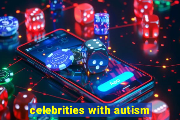 celebrities with autism