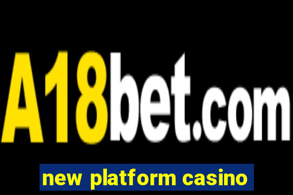 new platform casino