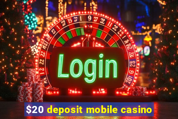 $20 deposit mobile casino