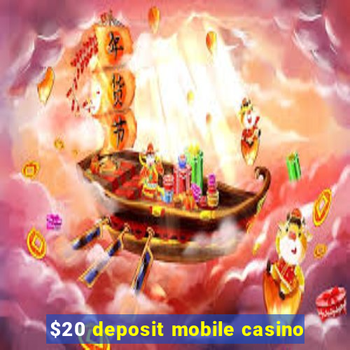 $20 deposit mobile casino