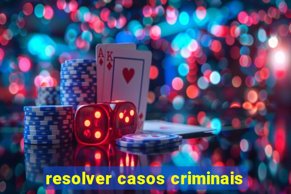 resolver casos criminais