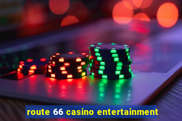 route 66 casino entertainment