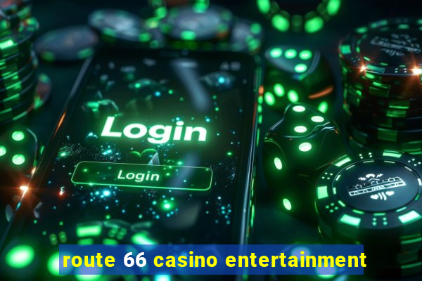 route 66 casino entertainment