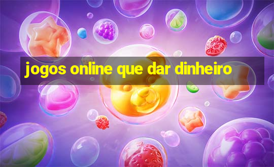 jogos online que dar dinheiro