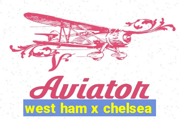 west ham x chelsea