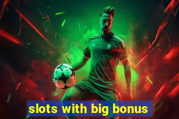 slots with big bonus