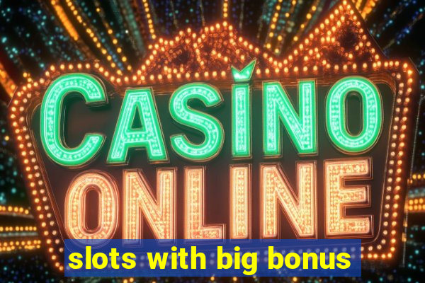 slots with big bonus