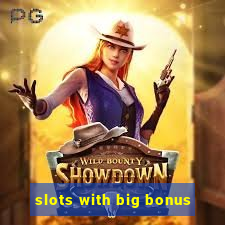 slots with big bonus