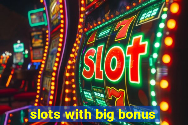 slots with big bonus