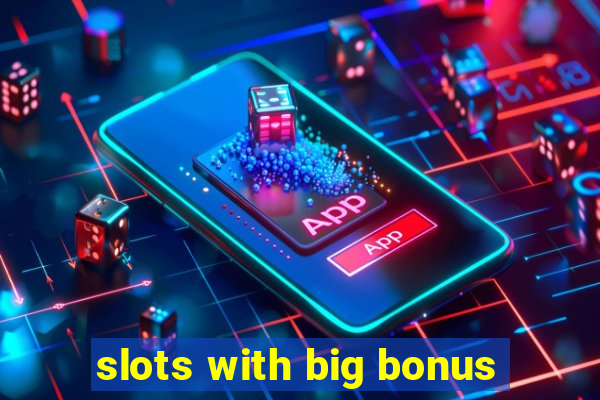 slots with big bonus