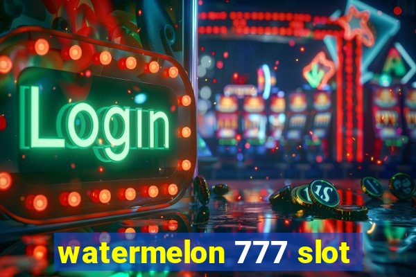 watermelon 777 slot