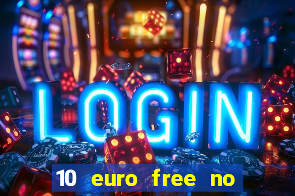 10 euro free no deposit casino