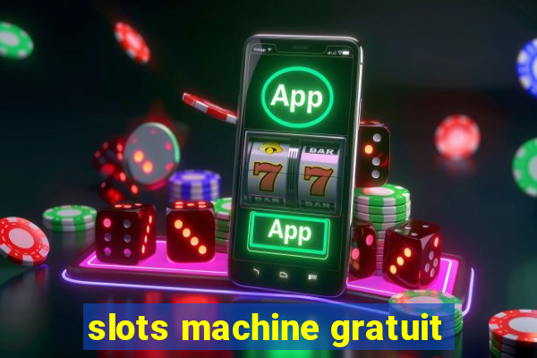 slots machine gratuit