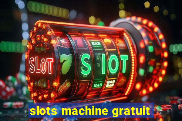 slots machine gratuit