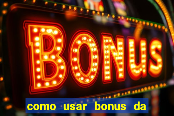 como usar bonus da estrela bet