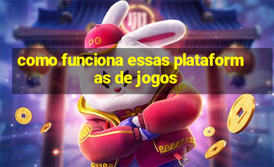 como funciona essas plataformas de jogos