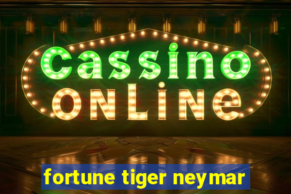 fortune tiger neymar