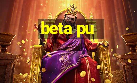 beta pu